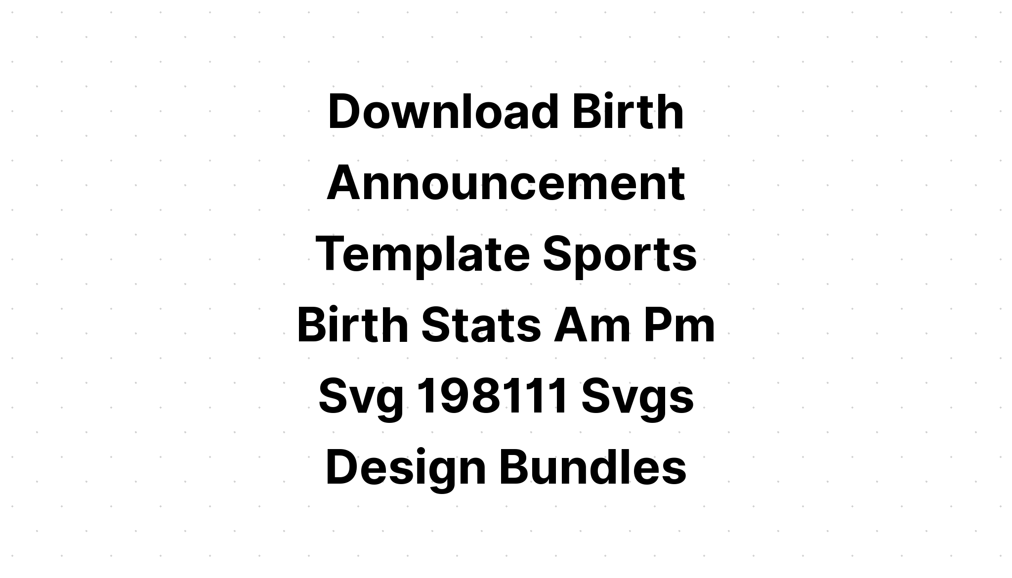 Download Birth Stats Template Svg SVG File